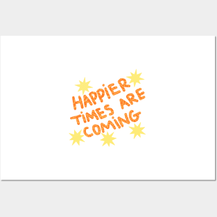 Happier times are coming Posters and Art